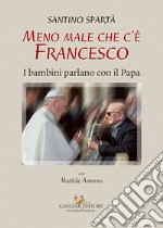 Meno male che c’è Francesco: I bambini parlano con il Papa. E-book. Formato EPUB ebook