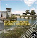 Paesaggi d'acqua e flussi audiovisivi: Sperimentazione per il progetto di architettura e di paesaggio nel sistema ambientale Molentargius-Saline a Cagliari. E-book. Formato EPUB ebook