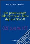 Idee, processi e progetti della ricerca artistica italiana degli anni ’60 e ’70: Cose (quasi) mai viste. E-book. Formato EPUB ebook