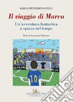 Il viaggio di Marco: Un’avventura fantastica a spasso nel tempo. E-book. Formato EPUB