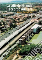 La città del Grande Raccordo Anulare. E-book. Formato EPUB ebook