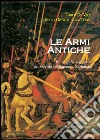 Le armi antiche: Bibliografia ragionata nel Servizio Bibliotecario Nazionale. E-book. Formato EPUB ebook di Marco Merlo