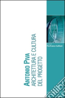 Antonio Piva: Architettura e cultura del progetto. E-book. Formato EPUB ebook di AA. VV.