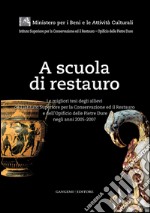 A scuola di restauro: Le migliori tesi degli allievi dell’Istituto Superiore per la Conservazione ed il Restauro e dell’Opificio delle Pietre Dure negli anni 2005-2007. E-book. Formato EPUB ebook