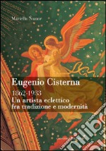 Eugenio Cisterna. Un artista eclettico fra tradizione e modernità
1862-1933. E-book. Formato EPUB ebook