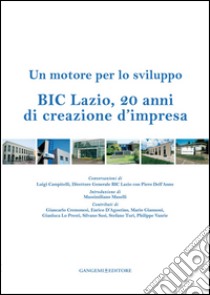 BIC Lazio, 20 anni di creazione d'impresa: Un motore per lo sviluppo. E-book. Formato EPUB ebook di Mario Giannoni