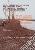 Le trasformazioni dei paesaggi nel territorio rurale: le ragioni del cambiamento e possibili scenari futuri: Approfondimenti interdisciplinari per la salvaguardia, la gestione e la pianificazione - facing english text. E-book. Formato EPUB ebook