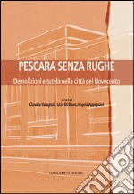 Pescara senza rughe: Demolizioni e tutela nella città del Novecento. E-book. Formato EPUB