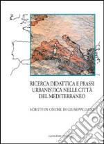 Ricerca didattica e prassi urbanistica nelle città del Mediterraneo: Scritti in onore di Giuseppe Dato. E-book. Formato EPUB ebook