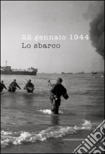 22 gennaio 1944. Lo sbarco: Catalogo mostra al Complesso del Vittoriano a Roma. E-book. Formato EPUB ebook di Andrea Di Stefano