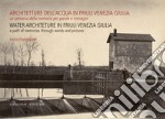 Architetture dell’acqua in Friuli Venezia Giulia. Un percorso della memoria per parole e immagini: Water architecture in Friuli Venezia Giulia. A path of memories through words and picture. E-book. Formato EPUB ebook