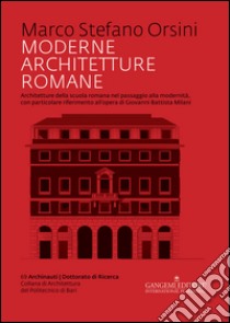 Moderne architetture romane: Architetture della scuola romana nel passaggio alla modernità, con particolare riferimento all'opera di Giovanni Battista Milani. E-book. Formato EPUB ebook di Marco Stefano Orsini