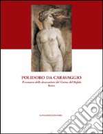Polidoro da Caravaggio: Il restauro delle decorazioni del Casino del Bufalo-Roma. E-book. Formato EPUB