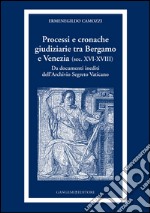 Processi e cronache giudiziarie tra Bergamo e Venezia (sec. XVI-XVIII): Da documenti inediti dell'Archivio Segreto Vaticano. E-book. Formato EPUB ebook