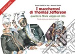 I maccheroni di Thomas Jefferson: Quando la Storia viaggia col cibo. Piccole storie di cucina di Oretta Zanini De Vita. Tavole di Antonio Zanini. E-book. Formato EPUB ebook