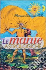 Le manie astrologiche: manie astrologiche (Le). E-book. Formato EPUB ebook