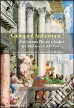 Colloqui d’Architettura 2: Architettura Pittura e Società tra Medioevo e XVII secolo. E-book. Formato EPUB ebook