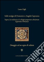 Sulle vestigia di Domenico e Angelo Capranica: L'opera, la residenza e il collegio pauperum scholarium Sapientiae Firmanae. Omaggio ad un sogno di cultura. E-book. Formato EPUB ebook