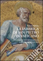 La Fabbrica di San Pietro in Vaticano: Dinamiche internazionali e dimensione locale. E-book. Formato EPUB ebook