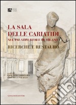 La sala delle Cariatidi nel Palazzo Reale di Milano: Ricerche e restauro. E-book. Formato EPUB ebook