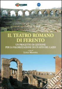 Il teatro romano di Ferento: Un progetto di gestione per la valorizzazione di un sito del Lazio. E-book. Formato EPUB ebook di AA. VV.