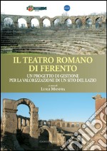 Il teatro romano di Ferento: Un progetto di gestione per la valorizzazione di un sito del Lazio. E-book. Formato EPUB