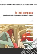 La città compatta: sperimentazioni contemporanee sull’isolato urbano europeo. E-book. Formato EPUB ebook