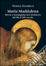 Maria Maddalena: Storia e iconografia nel Medioevo dal III al XIV secolo. E-book. Formato EPUB ebook