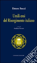 Umili eroi del Risorgimento italiano. E-book. Formato EPUB ebook