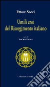 Umili eroi del Risorgimento italiano. E-book. Formato EPUB ebook di Ettore Socci