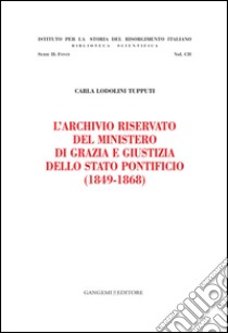 L'Archivio riservato del Ministero di grazia e giustizia dello Stato pontificio (1849-1868): Istituto per la Storia del Risorgimento Italiano. E-book. Formato EPUB ebook di AA. VV.