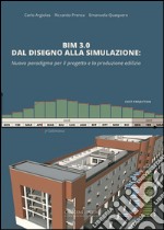 BIM 3.0 Dal disegno alla simulazione: Nuovo paradigma per il progetto e la produzione edilizia. E-book. Formato EPUB ebook