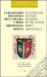 Un blasonario secentesco della piccola e media aristocrazia romana: Seventeenth century blazonry of the lesser roman aristocracy. E-book. Formato EPUB ebook