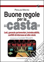 Buone regole per la casta: Lodi, garanzie parlamentari, insindacabilità, conflitti di interesse ed altre storie. E-book. Formato EPUB ebook