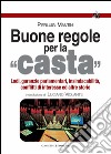 Buone regole per la casta: Lodi, garanzie parlamentari, insindacabilità, conflitti di interesse ed altre storie. E-book. Formato EPUB ebook di Luciano Violante