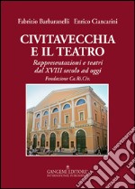 Civitavecchia e il teatro: Rappresentazioni e teatri dal XVIII secolo ad oggi. E-book. Formato EPUB ebook