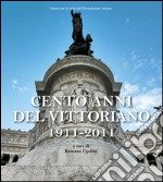 Cento anni del Vittoriano 1911-2011: Atti della Giornata di studio tenutasi il 4 giugno 2011 al Vittoriano in occasione del Centenario dell'inaugurazione del Monumento a cura di Romano Ugolini. E-book. Formato EPUB ebook