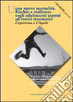 Una nuova normalità. Rischio e resilienza negli adolescenti esposti ad eventi traumatici: L'esperienza a L'Aquila. I numeri pensati. E-book. Formato EPUB ebook