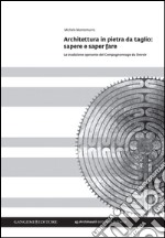 Architettura in pietra da taglio: sapere e saper fare: La tradizione operante del Compagnonnage du Devoir. E-book. Formato EPUB ebook