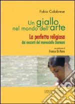 Un giallo nel mondo dell’arte: La perfetta religiosa dai racconti del maresciallo Damiani. E-book. Formato EPUB