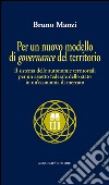 Per un nuovo modello di governance del territorio: Il sistema delle autonomie territoriali per un assetto federale dello stato in un'economia di mercato. E-book. Formato EPUB ebook