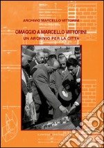 Omaggio a Marcello Vittorini: Un archivio per la città. E-book. Formato EPUB ebook