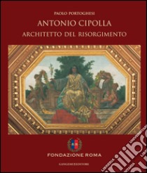 Antonio Cipolla architetto del Risorgimento. E-book. Formato EPUB ebook di Paolo Portoghesi