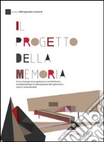 Il progetto della memoria: Casi e strategie di progettazione architettonica e ambientale per la valorizzazione del patrimonio storico monumentale. E-book. Formato EPUB ebook