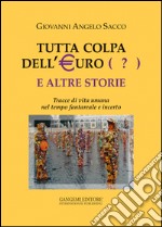 Tutta colpa dell’Euro (?) e altre storie: Tracce di vita umana nel tempo fantareale e incerto. E-book. Formato EPUB ebook