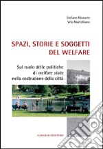 Spazi, storie e soggetti del welfare: Sul ruolo delle politiche di welfare state nella costruzione della città. E-book. Formato EPUB ebook