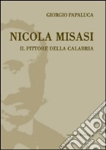 Nicola Misasi. Il pittore della Calabria. E-book. Formato EPUB ebook