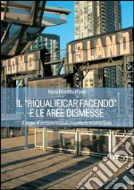 Il “riqualificar facendo” e le aree dismesse: Il senso di un'esperienza di progettazione partecipata. E-book. Formato EPUB ebook