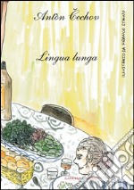 Antòn Cechov. Lingua Lunga: illustrato da Franco Staino. E-book. Formato EPUB ebook