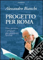 Progetto per Roma: Idee, persone e proposte per governare la città. E-book. Formato EPUB ebook